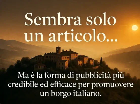 Immagine di un suggestivo borgo italiano al tramonto con la scritta: “Sembra solo un articolo… Ma è la forma di pubblicità più credibile e efficace per promuovere un borgo italiano.”